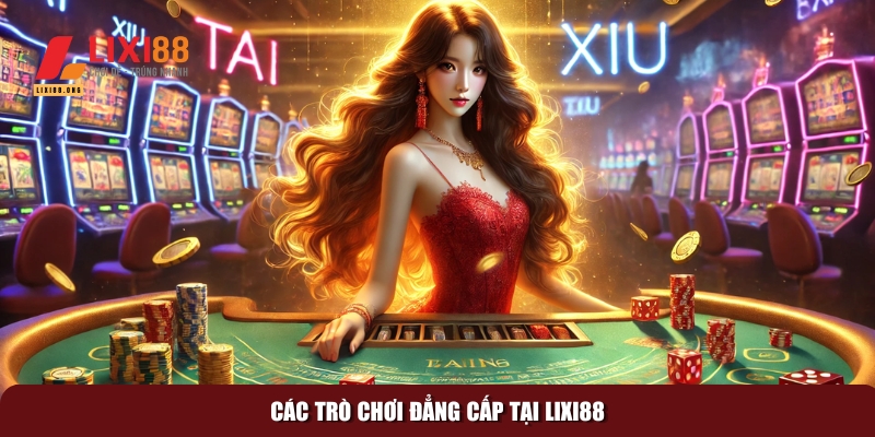 Lixi88 – Trang Chủ Chính Thức Đăng Ký Nhà Cái Lixi88 34 Đa dạng các trò chơi độc đáo và thú vị tại nền tảng