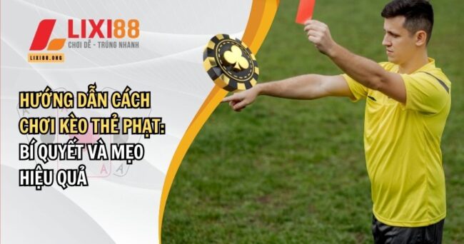 Hướng Dẫn Cách Chơi Kèo Thẻ Phạt: Bí Quyết Và Mẹo Hiệu Quả 5 Cách chơi kèo thẻ phạt