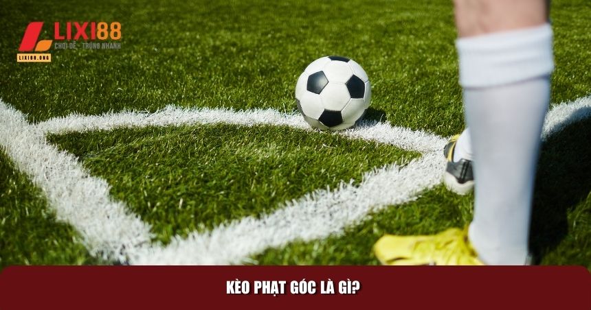 Cách Soi Kèo Phạt Góc Hiệu Quả - Bí Quyết Tăng Tỷ Lệ Thắng 1 Định nghĩa kèo phạt góc