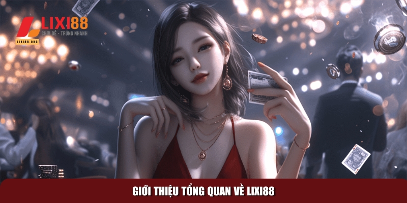 Khám phá quyền lợi thành viên Lixi88 với ưu đãi đặc biệt 1 Khám phá tổng quan về nhà cái đẳng cấp hàng đầu
