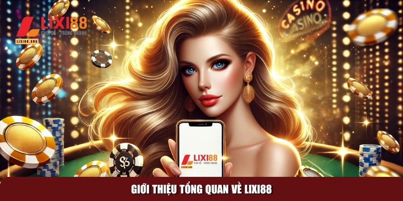Tải Lixi88: Cách cài đặt ứng dụng nhanh chóng và an toàn 1 Khám phá tổng quan về nhà cái hàng đầu Lixi88