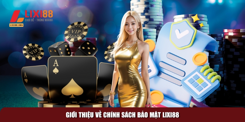 Chính sách bảo mật Lixi88 – An toàn tuyệt đối cho người dùng 1 Khám phá tổng quan về chính sách bảo mật