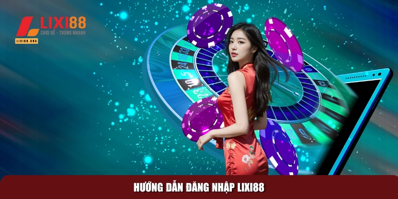 Hướng dẫn đăng ký / đăng nhập Lixi88 chi tiết và dễ hiểu 2 Cách thức đăng nhập Lixi88 dễ dàng và đơn giản