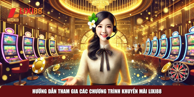 Khám phá khuyến mãi lixi88: Ưu đãi hấp dẫn không thể bỏ lỡ 4 Quy trình tham gia các chương trình khuyến mãi nhanh chóng
