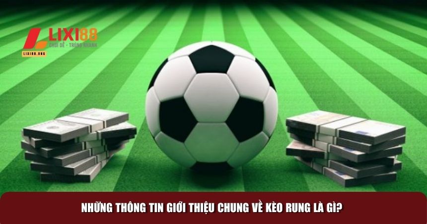 Kèo Rung Là Gì? Cách Đánh Rung Bóng Đá Cơ Bản Nhất 1 Những thông tin giới thiệu chung về kèo rung
