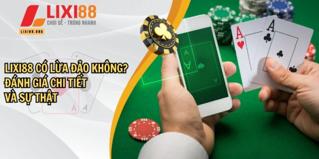 Lixi88 có lừa đảo không? Thực hư về tin đồn và sự thật 1 Lixi88 có lừa đảo không? Thực hư về tin đồn và sự thật