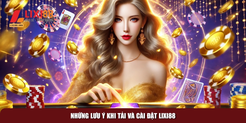 Tải Lixi88: Cách cài đặt ứng dụng nhanh chóng và an toàn 4 Những điều cần phải biết khi tải và cài đặt ứng dụng